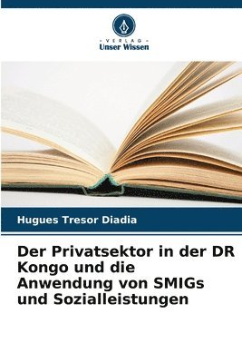 bokomslag Der Privatsektor in der DR Kongo und die Anwendung von SMIGs und Sozialleistungen