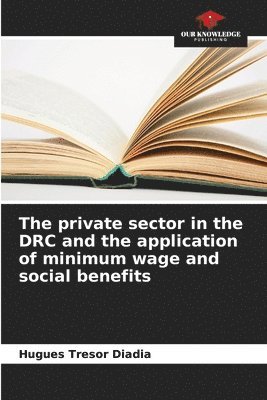 The private sector in the DRC and the application of minimum wage and social benefits 1