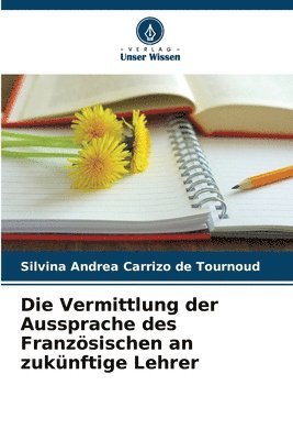 bokomslag Die Vermittlung der Aussprache des Franzsischen an zuknftige Lehrer