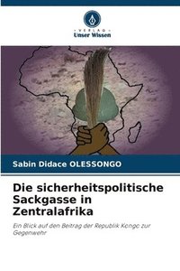 bokomslag Die sicherheitspolitische Sackgasse in Zentralafrika