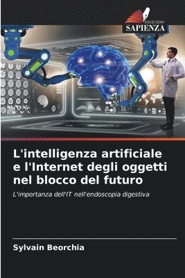 Sylvain Beorchia - L'intelligenza artificiale e l'Internet degli oggetti nel blocco del futuro, Häftad