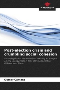 bokomslag Post-election crisis and crumbling social cohesion