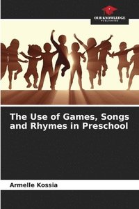 bokomslag The Use of Games, Songs and Rhymes in Preschool