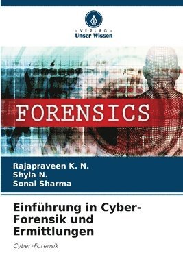 Rajapraveen K N, Shyla N, Sonal Sharma, Rajapraveen K. N., Shyla N. - Einführung in Cyber-Forensik und Ermittlungen, Häftad