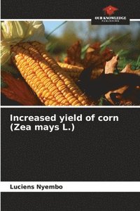 bokomslag Increased yield of corn (Zea mays L.)