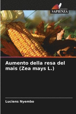 bokomslag Aumento della resa del mais (Zea mays L.)