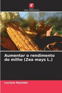 bokomslag Aumentar o rendimento do milho (Zea mays L.)