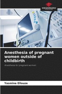 bokomslag Anesthesia of pregnant women outside of childbirth