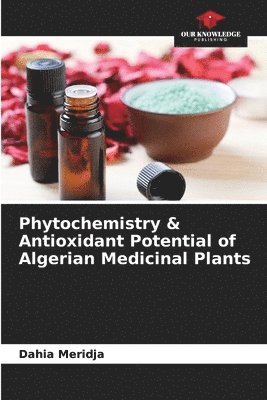 Phytochemistry & Antioxidant Potential of Algerian Medicinal Plants 1