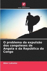 bokomslag O problema da expulso dos congoleses de Angola e da Repblica do Congo
