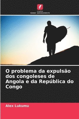 O problema da expulso dos congoleses de Angola e da Repblica do Congo 1