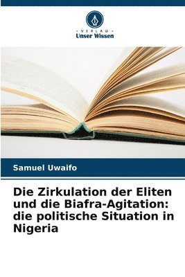 bokomslag Die Zirkulation der Eliten und die Biafra-Agitation