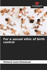 bokomslag For a sexual ethic of birth control