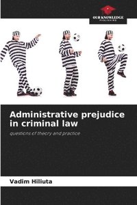 bokomslag Administrative prejudice in criminal law