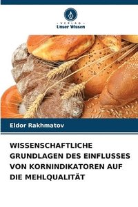 bokomslag Wissenschaftliche Grundlagen Des Einflusses Von Kornindikatoren Auf Die Mehlqualitt