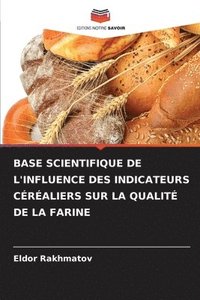 bokomslag Base Scientifique de l'Influence Des Indicateurs Craliers Sur La Qualit de la Farine