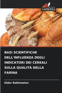 bokomslag Basi Scientifiche Dell'influenza Degli Indicatori Dei Cereali Sulla Qualit Della Farina