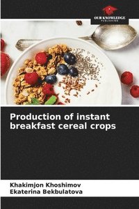 bokomslag Production of instant breakfast cereal crops