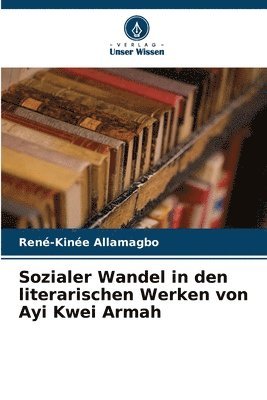 Sozialer Wandel in den literarischen Werken von Ayi Kwei Armah 1