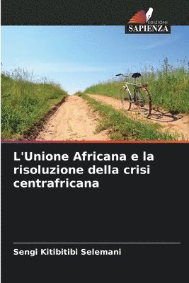 L'Unione Africana e la risoluzione della crisi centrafricana 1