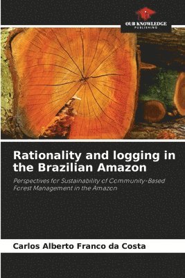 bokomslag Rationality and logging in the Brazilian Amazon