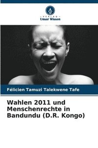 bokomslag Wahlen 2011 und Menschenrechte in Bandundu (D.R. Kongo)
