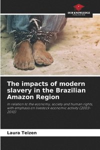 bokomslag The impacts of modern slavery in the Brazilian Amazon Region