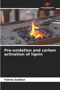 bokomslag Pre-oxidation and carbon activation of lignin