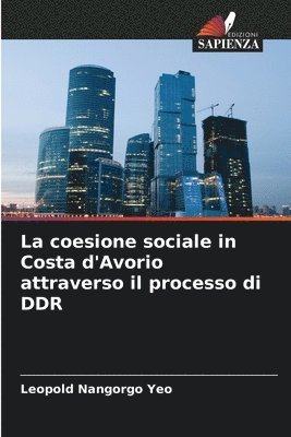 bokomslag La coesione sociale in Costa d'Avorio attraverso il processo di DDR