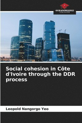 bokomslag Social cohesion in Cte d'Ivoire through the DDR process