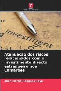 bokomslag Atenuao dos riscos relacionados com o investimento directo estrangeiro nos Camares