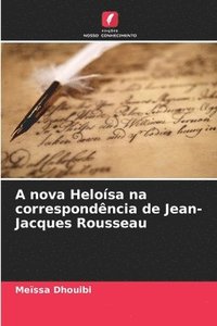 bokomslag A nova Helosa na correspondncia de Jean-Jacques Rousseau