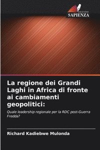 bokomslag La regione dei Grandi Laghi in Africa di fronte ai cambiamenti geopolitici