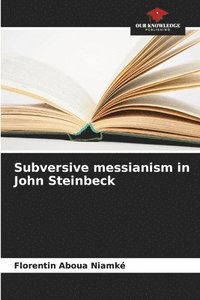 bokomslag Subversive messianism in John Steinbeck