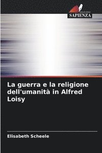 bokomslag La guerra e la religione dell'umanit in Alfred Loisy