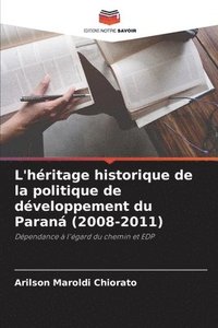 bokomslag L'hritage historique de la politique de dveloppement du Paran (2008-2011)