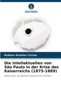 bokomslag Die Intellektuellen von So Paulo in der Krise des Kaiserreichs (1875-1889)