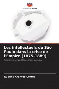 bokomslag Les intellectuels de So Paulo dans la crise de l'Empire (1875-1889)