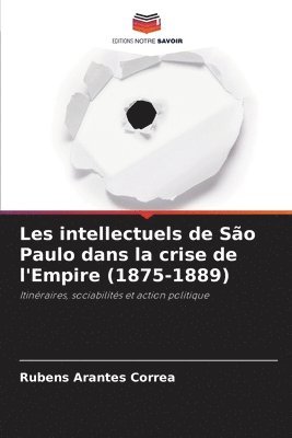 bokomslag Les intellectuels de So Paulo dans la crise de l'Empire (1875-1889)