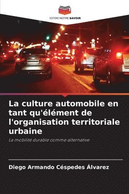 bokomslag La culture automobile en tant qu'lment de l'organisation territoriale urbaine