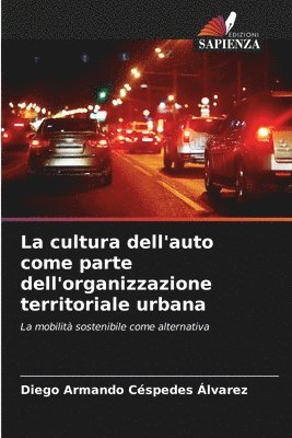 bokomslag La cultura dell'auto come parte dell'organizzazione territoriale urbana