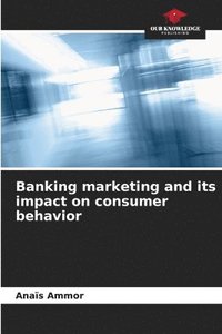 bokomslag Banking marketing and its impact on consumer behavior