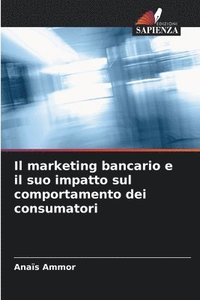 bokomslag Il marketing bancario e il suo impatto sul comportamento dei consumatori