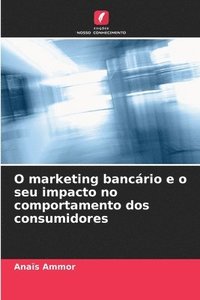 bokomslag O marketing bancrio e o seu impacto no comportamento dos consumidores