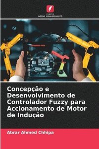 bokomslag Concepo e Desenvolvimento de Controlador Fuzzy para Accionamento de Motor de Induo