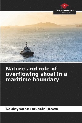 Nature and role of overflowing shoal in a maritime boundary 1
