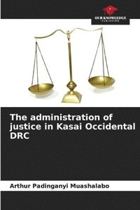bokomslag The administration of justice in Kasai Occidental DRC