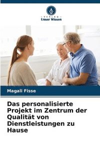 bokomslag Das personalisierte Projekt im Zentrum der Qualitt von Dienstleistungen zu Hause