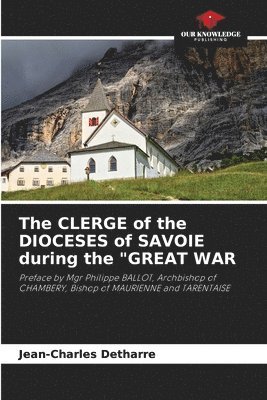 The CLERGE of the DIOCESES of SAVOIE during the &quot;GREAT WAR 1