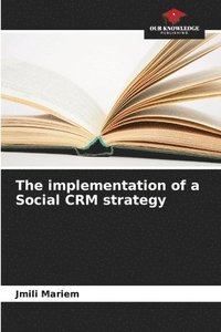 bokomslag The implementation of a Social CRM strategy